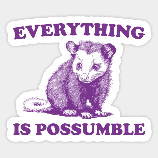 Funny Opossum Meme shirt - Everything is Possumble Sticker by Y2KSZN